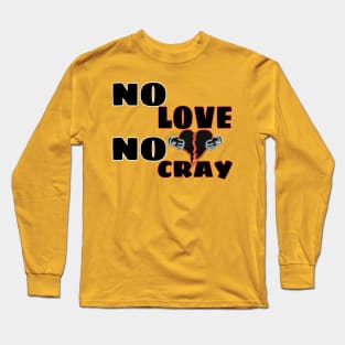 No Love no cray Long Sleeve T-Shirt